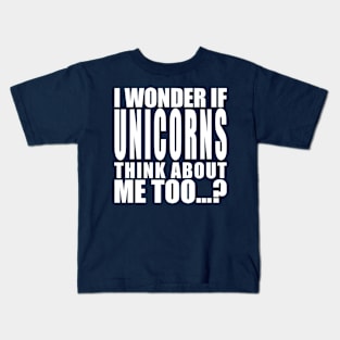 I wonder if unicorns think about me too Kids T-Shirt